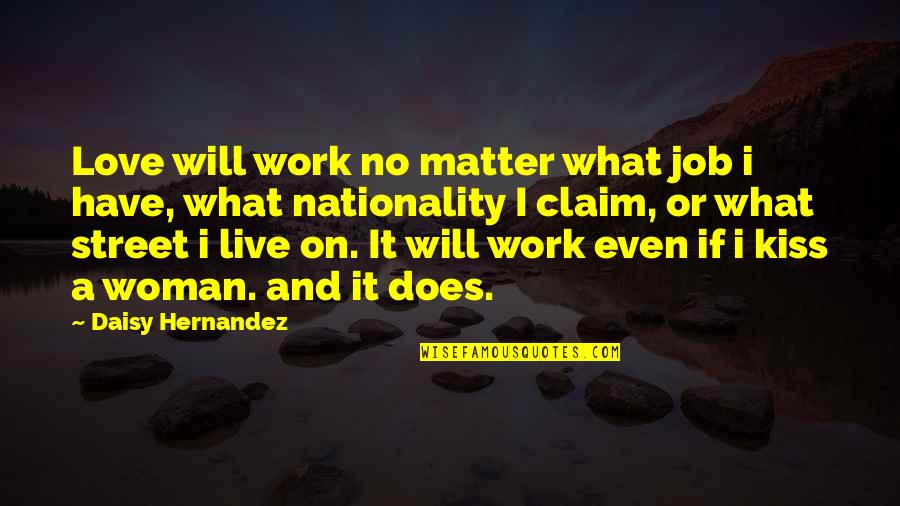 Nationality Quotes By Daisy Hernandez: Love will work no matter what job i