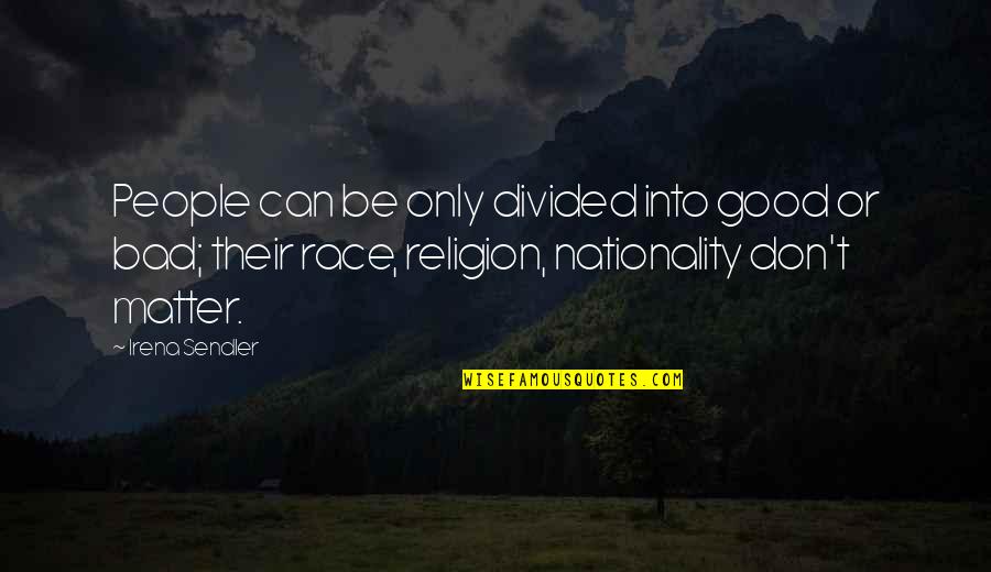 Nationality Quotes By Irena Sendler: People can be only divided into good or