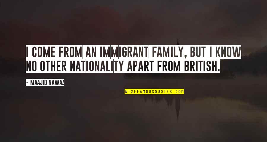 Nationality Quotes By Maajid Nawaz: I come from an immigrant family, but I