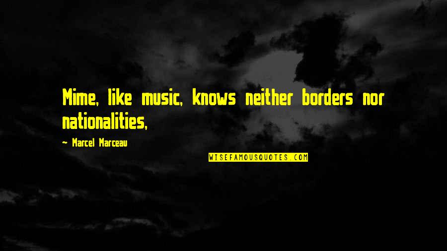 Nationality Quotes By Marcel Marceau: Mime, like music, knows neither borders nor nationalities,