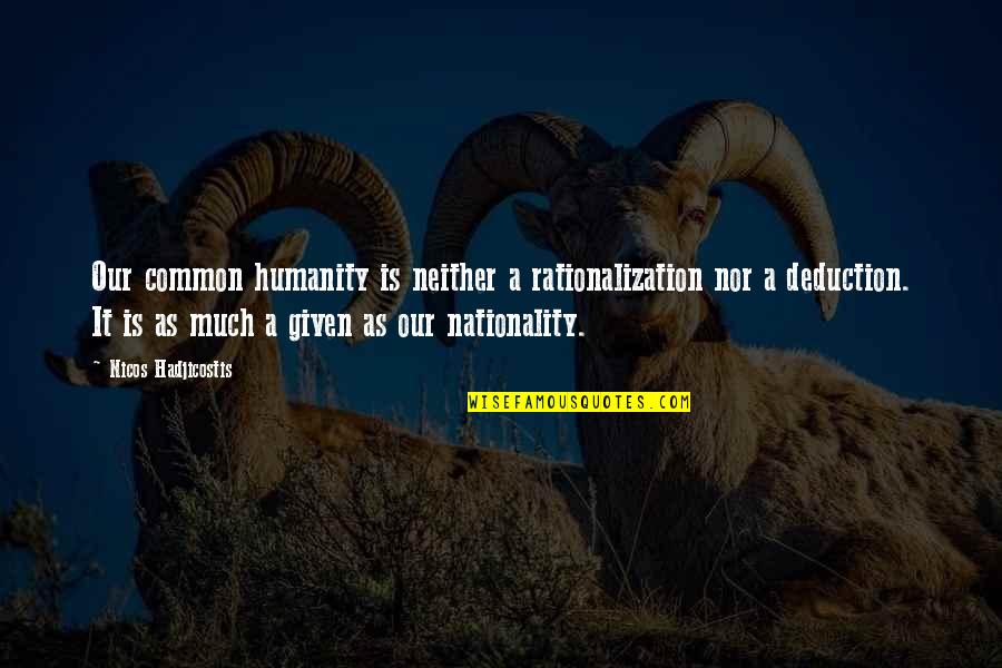 Nationality Quotes By Nicos Hadjicostis: Our common humanity is neither a rationalization nor