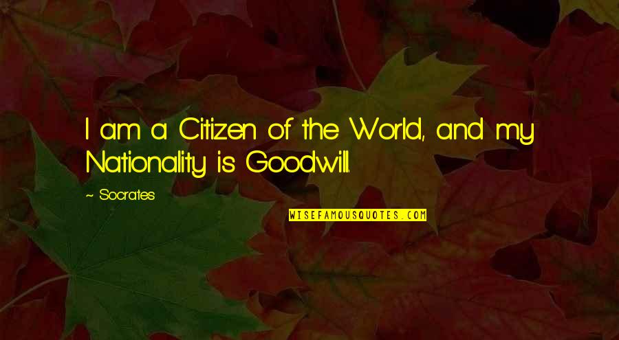 Nationality Quotes By Socrates: I am a Citizen of the World, and