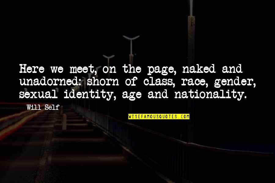 Nationality Quotes By Will Self: Here we meet, on the page, naked and
