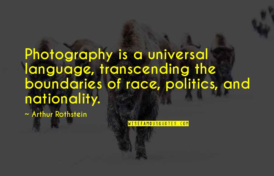 Nationality's Quotes By Arthur Rothstein: Photography is a universal language, transcending the boundaries