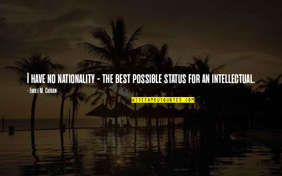 Nationality's Quotes By Emile M. Cioran: I have no nationality - the best possible