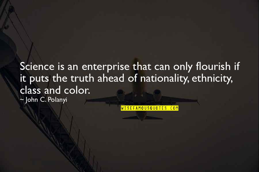 Nationality's Quotes By John C. Polanyi: Science is an enterprise that can only flourish