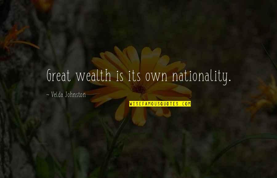 Nationality's Quotes By Velda Johnston: Great wealth is its own nationality.