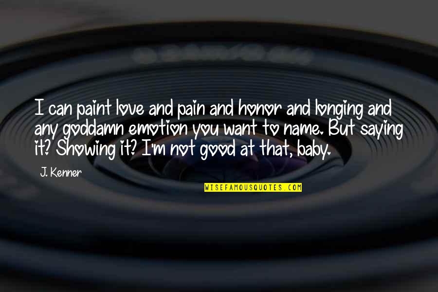 Nationally Notifiable Infectious Diseases Quotes By J. Kenner: I can paint love and pain and honor Nationally Notifiable Infectious Diseases Quotes By J. Kenner: I can paint love and pain and honor