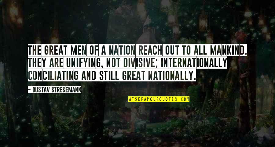 Nationally Quotes By Gustav Stresemann: The great men of a nation reach out Nationally Quotes By Gustav Stresemann: The great men of a nation reach out