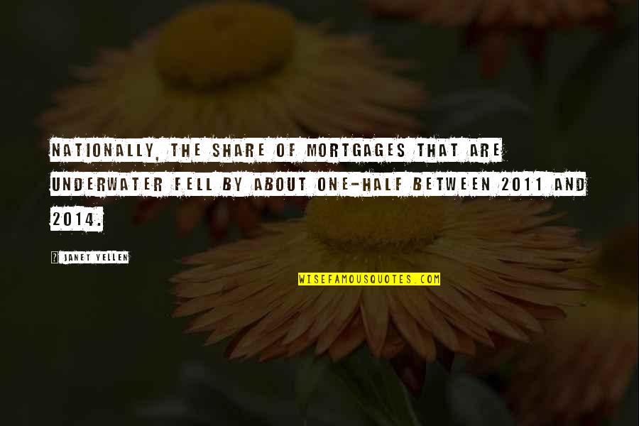 Nationally Quotes By Janet Yellen: Nationally, the share of mortgages that are underwater Nationally Quotes By Janet Yellen: Nationally, the share of mortgages that are underwater