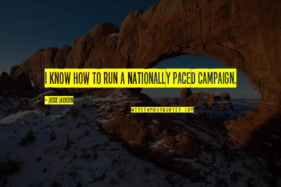 Nationally Quotes By Jesse Jackson: I know how to run a nationally paced