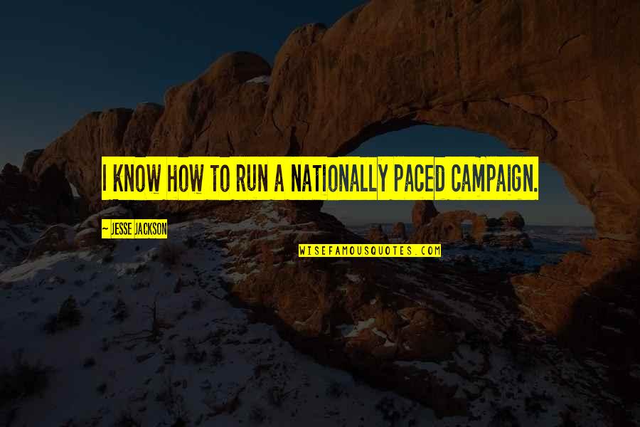 Nationally Quotes By Jesse Jackson: I know how to run a nationally paced Nationally Quotes By Jesse Jackson: I know how to run a nationally paced