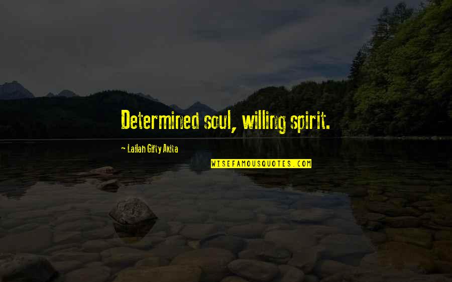 Nationally Quotes By Lailah Gifty Akita: Determined soul, willing spirit. Nationally Quotes By Lailah Gifty Akita: Determined soul, willing spirit.