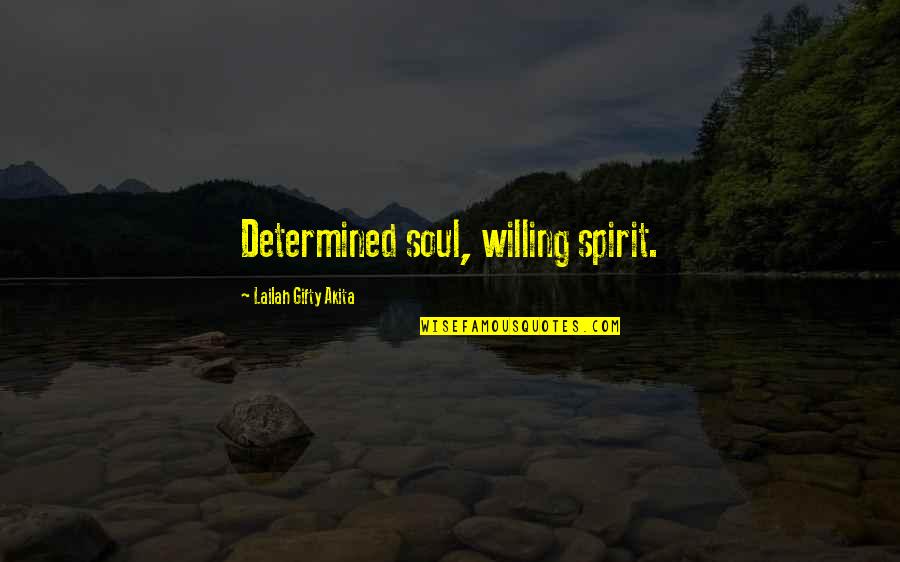 Nationally Quotes By Lailah Gifty Akita: Determined soul, willing spirit.