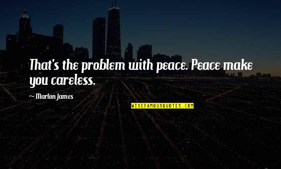 Nationally Quotes By Marlon James: That's the problem with peace. Peace make you