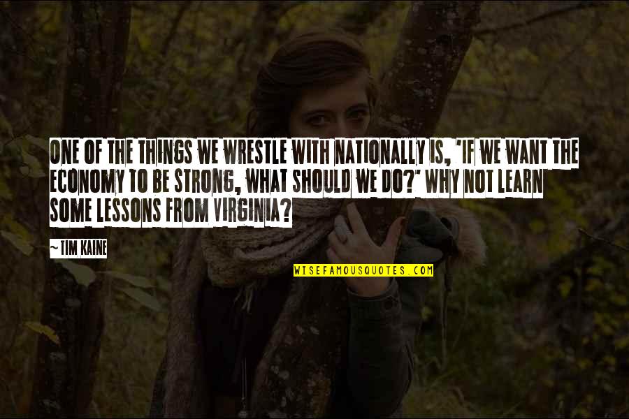 Nationally Quotes By Tim Kaine: One of the things we wrestle with nationally Nationally Quotes By Tim Kaine: One of the things we wrestle with nationally