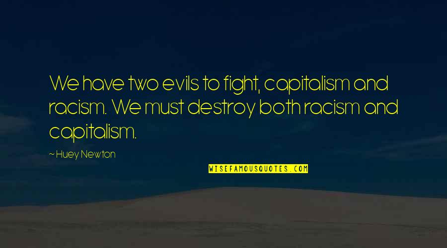 Nationes Quotes By Huey Newton: We have two evils to fight, capitalism and