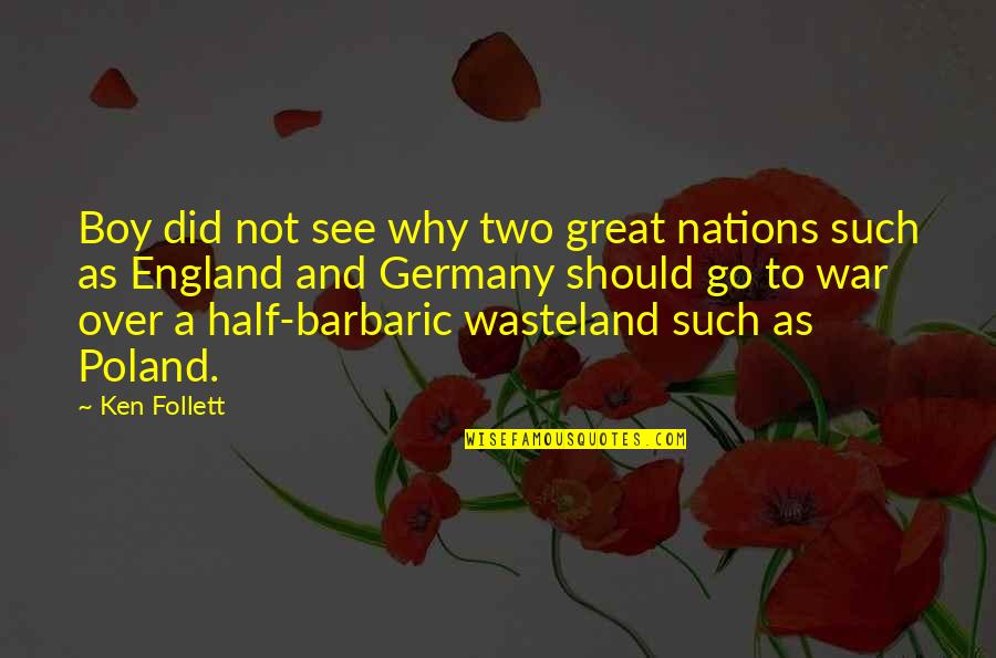 Nations At War Quotes By Ken Follett: Boy did not see why two great nations