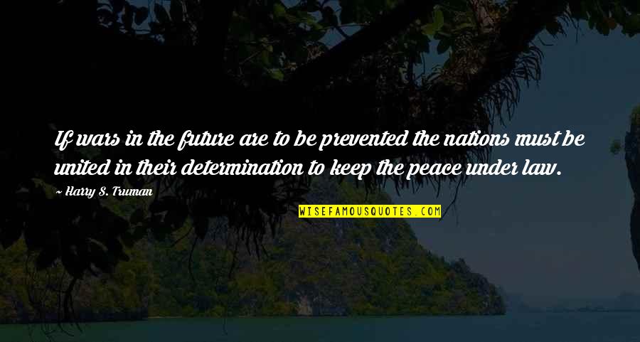 Nations Future Quotes By Harry S. Truman: If wars in the future are to be Nations Future Quotes By Harry S. Truman: If wars in the future are to be