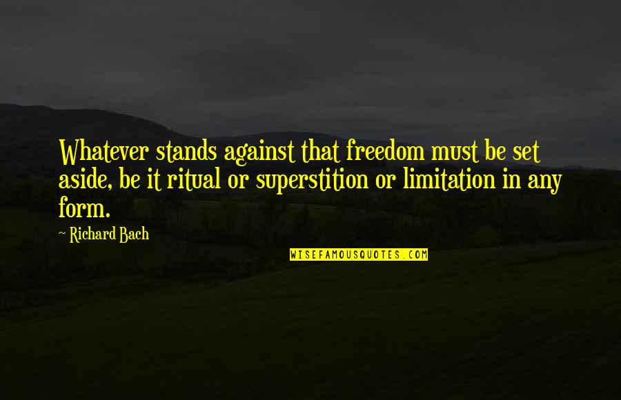 Nations Securities Quotes By Richard Bach: Whatever stands against that freedom must be set
