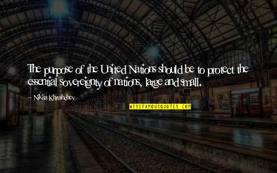 Nations Small Quotes By Nikita Khrushchev: The purpose of the United Nations should be Nations Small Quotes By Nikita Khrushchev: The purpose of the United Nations should be