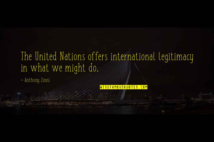 Nations The United Quotes By Anthony Zinni: The United Nations offers international legitimacy in what