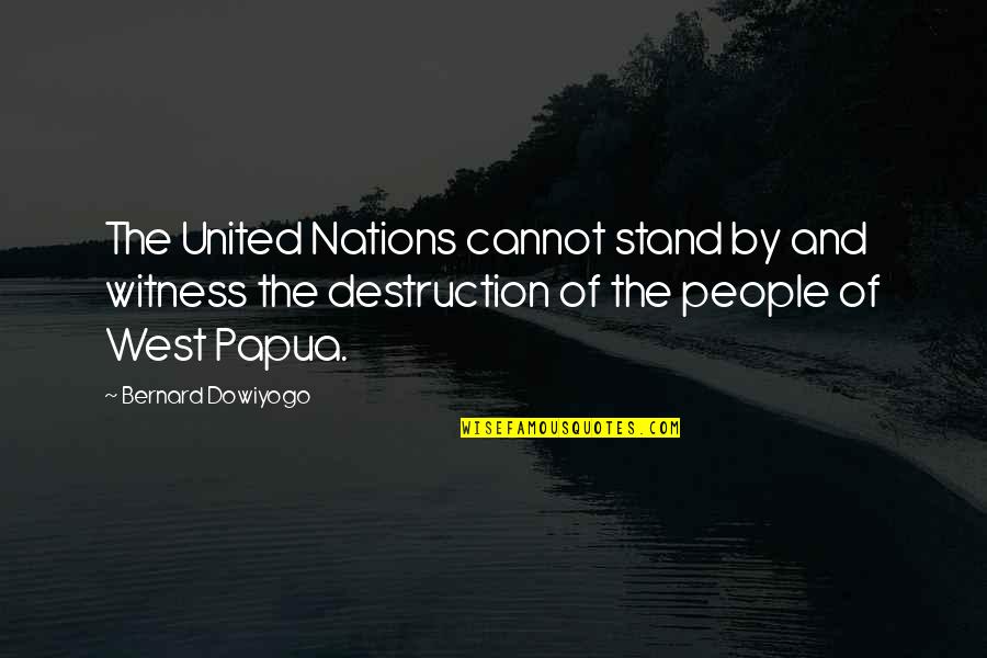 Nations The United Quotes By Bernard Dowiyogo: The United Nations cannot stand by and witness