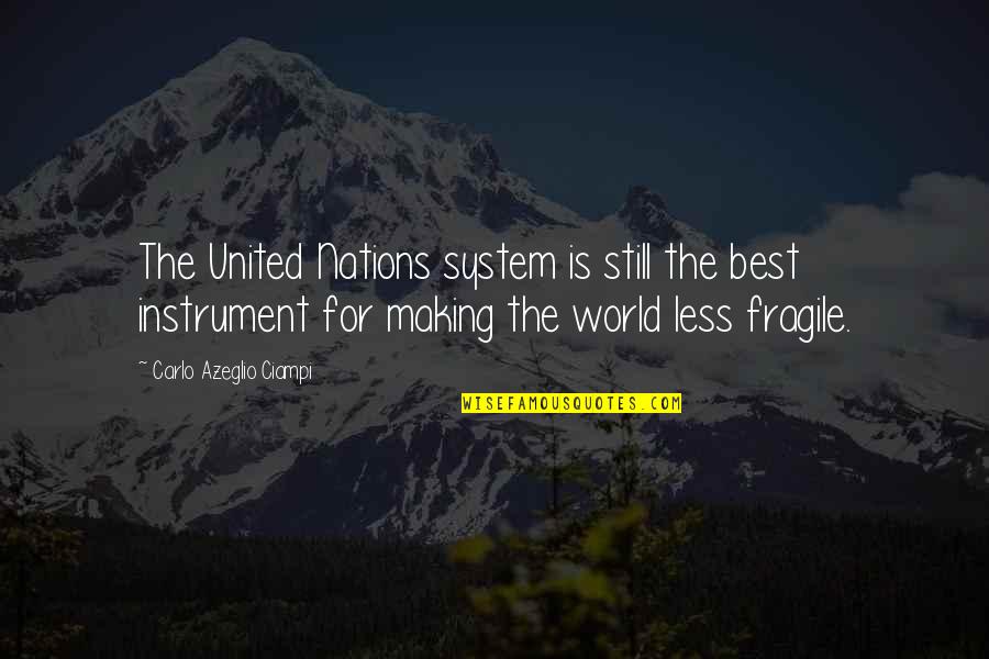 Nations The United Quotes By Carlo Azeglio Ciampi: The United Nations system is still the best