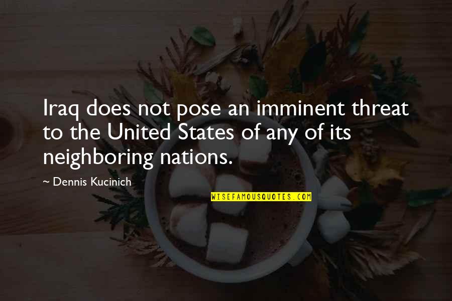 Nations The United Quotes By Dennis Kucinich: Iraq does not pose an imminent threat to