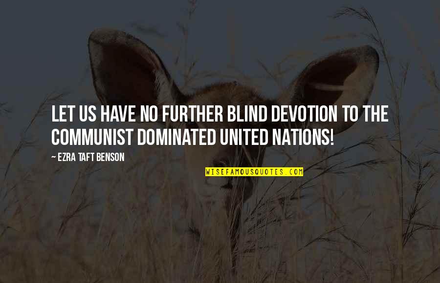 Nations The United Quotes By Ezra Taft Benson: Let us have no further blind devotion to