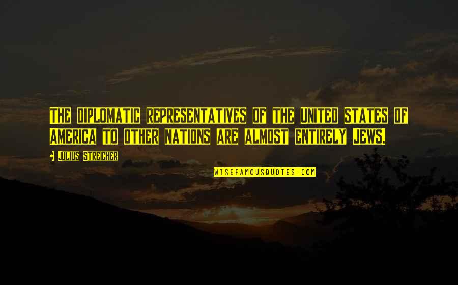 Nations The United Quotes By Julius Streicher: The diplomatic representatives of the United States of