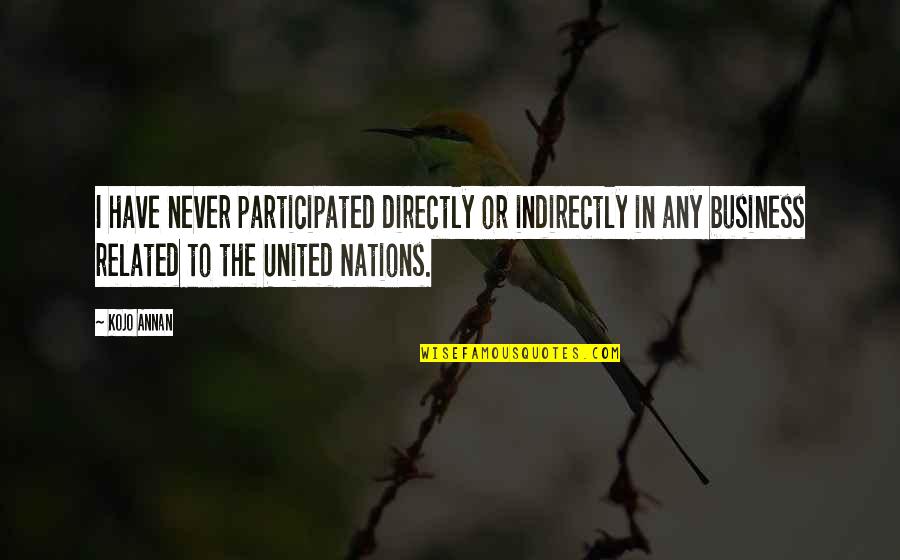 Nations The United Quotes By Kojo Annan: I have never participated directly or indirectly in