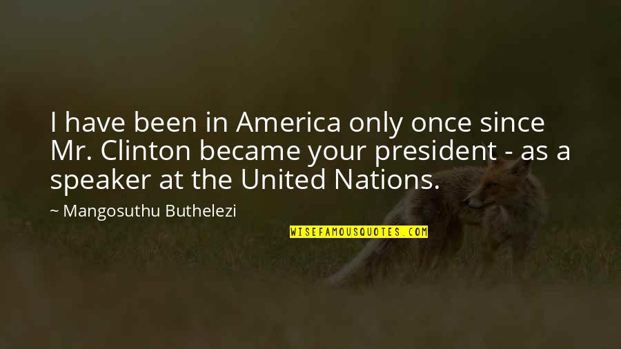 Nations The United Quotes By Mangosuthu Buthelezi: I have been in America only once since