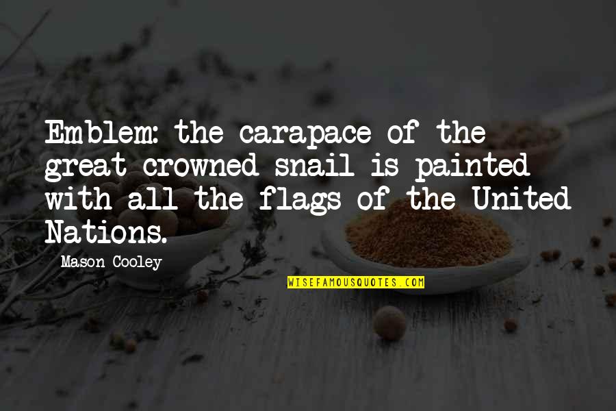 Nations The United Quotes By Mason Cooley: Emblem: the carapace of the great crowned snail