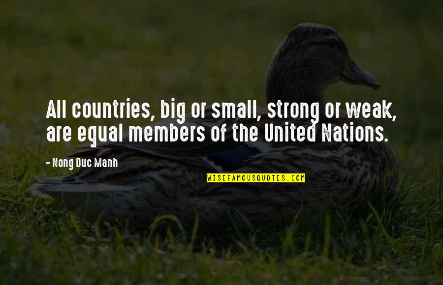 Nations The United Quotes By Nong Duc Manh: All countries, big or small, strong or weak,