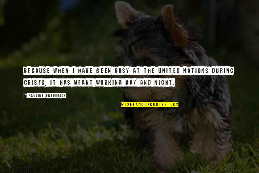 Nations The United Quotes By Pauline Frederick: Because when I have been busy at the