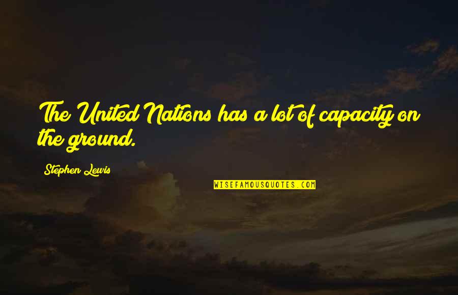 Nations The United Quotes By Stephen Lewis: The United Nations has a lot of capacity