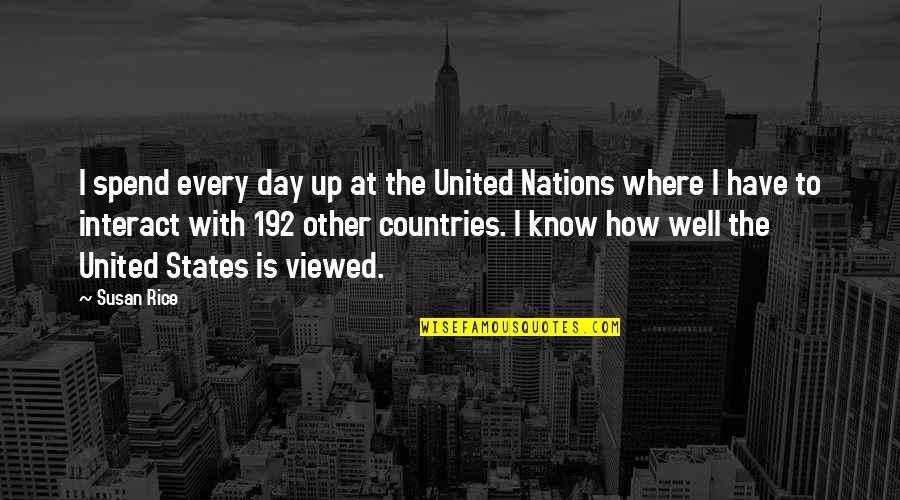 Nations The United Quotes By Susan Rice: I spend every day up at the United