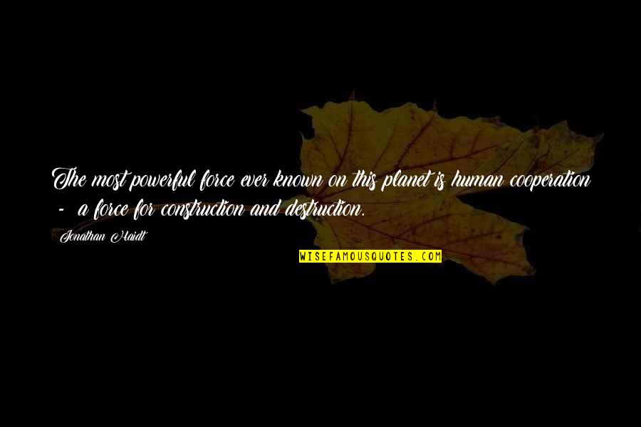 Natiunea Quotes By Jonathan Haidt: The most powerful force ever known on this Natiunea Quotes By Jonathan Haidt: The most powerful force ever known on this