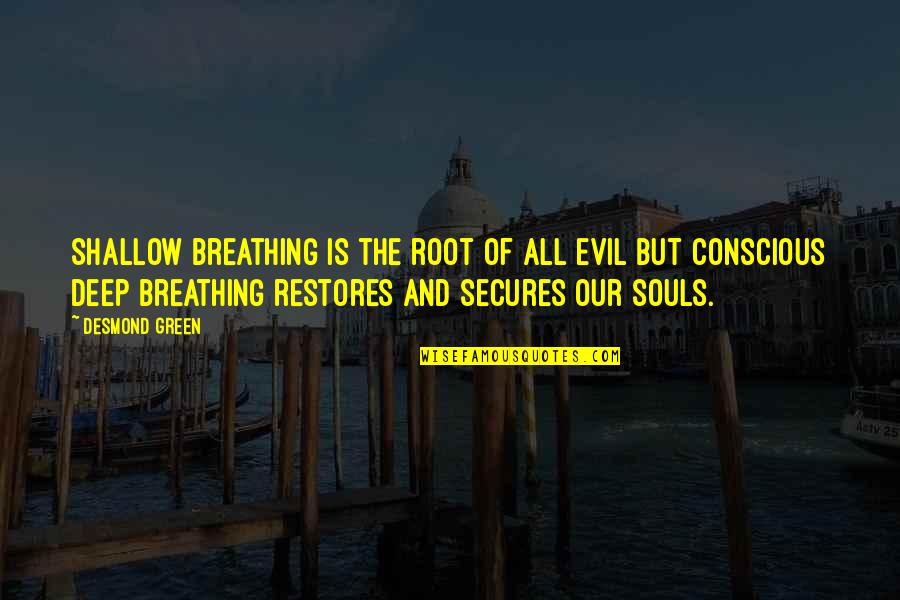 Native American Art Quotes By Desmond Green: Shallow breathing is the root of all evil