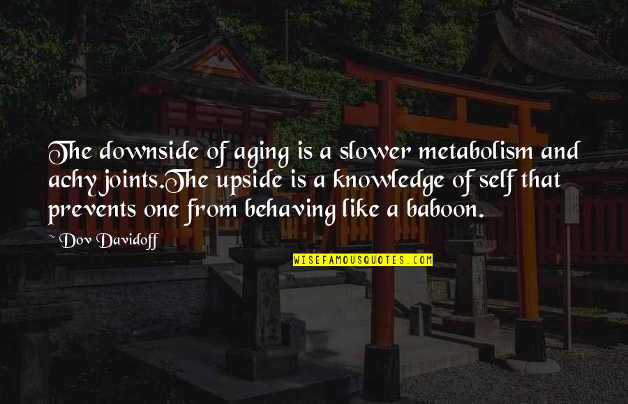 Native American Assimilation Quotes By Dov Davidoff: The downside of aging is a slower metabolism
