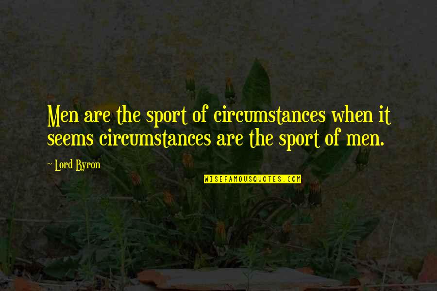 Native American Buffalo Quotes By Lord Byron: Men are the sport of circumstances when it