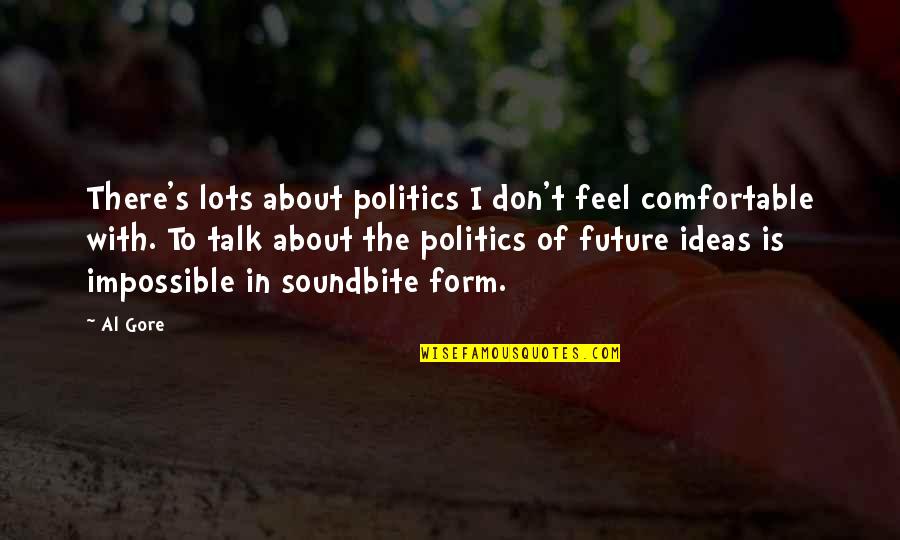 Native American Dance Quotes By Al Gore: There's lots about politics I don't feel comfortable Native American Dance Quotes By Al Gore: There's lots about politics I don't feel comfortable