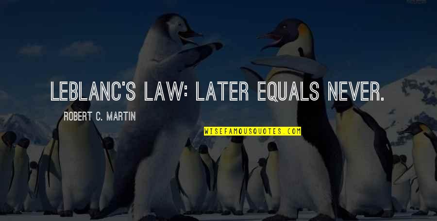 Native American Diversity Quotes By Robert C. Martin: LeBlanc's law: Later equals never. Native American Diversity Quotes By Robert C. Martin: LeBlanc's law: Later equals never.