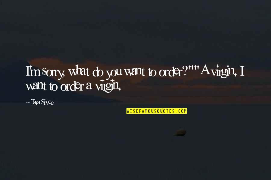 Native American Diversity Quotes By Tara Sivec: I'm sorry, what do you want to order?""A