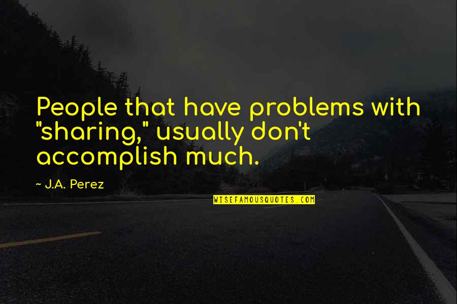 Native American Drum Quotes By J.A. Perez: People that have problems with "sharing," usually don't