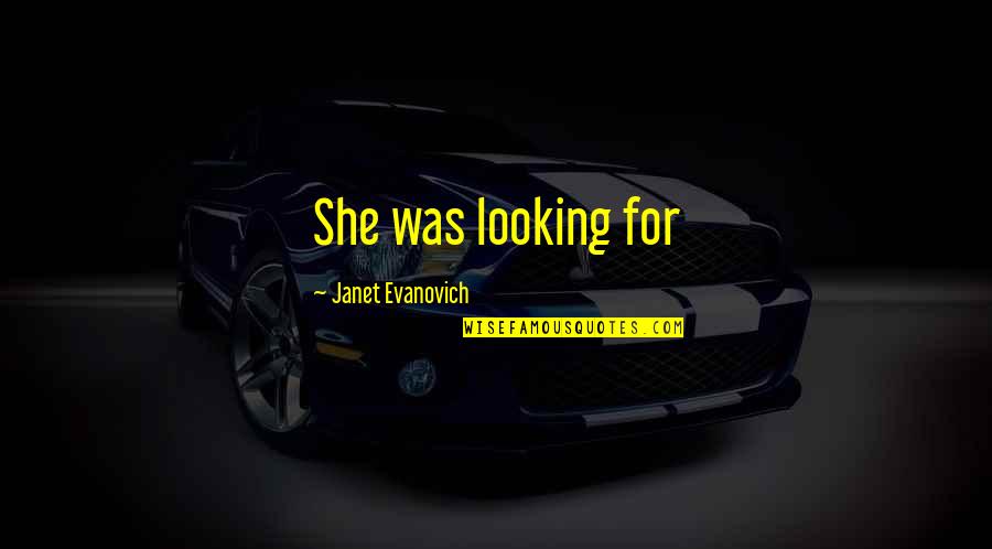 Native American Genocide Quotes By Janet Evanovich: She was looking for