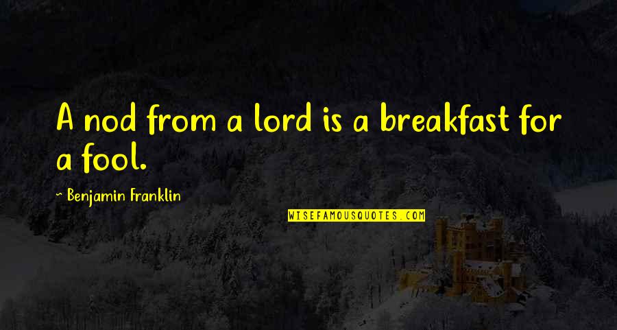 Native American Identity Quotes By Benjamin Franklin: A nod from a lord is a breakfast