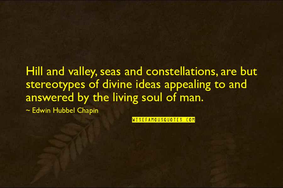 Native American Indian Chiefs Quotes By Edwin Hubbel Chapin: Hill and valley, seas and constellations, are but