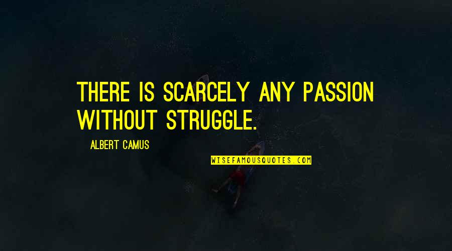 Native American Lacrosse Quotes By Albert Camus: There is scarcely any passion without struggle.